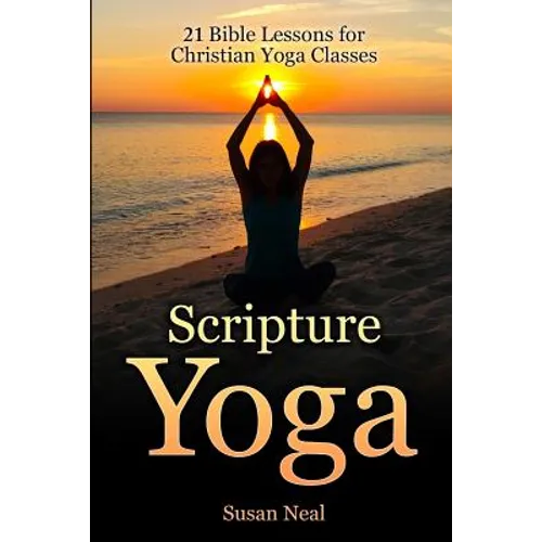 Scripture Yoga: 21 Bible Lessons for Christian Yoga Classes - Paperback