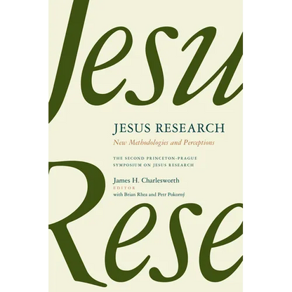 Jesus Research: New Methodologies and Perceptions: The Second Princeton-Prague Symposium on Jesus Research, Princeton 2007 - Paperback