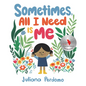 Sometimes, All I Need Is Me - Hardcover