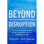 Beyond Disruption: Innovate and Achieve Growth Without Displacing Industries, Companies, or Jobs - Hardcover