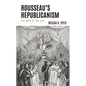 Rousseau's Republicanism: The Hope of the Just - Hardcover