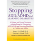 Stopping ADD/ADHD and Learning Disabilities: A Unique and Proven Treatment without Drugs for Eliminating ADD/ADHD and Learning Disabilities in Childre - Paperback