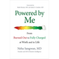 Powered by Me: From Burned Out to Fully Charged at Work and in Life - Hardcover