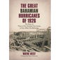 The Great Bahamian Hurricanes of 1926: The Story of Three of the Greatest Hurricanes to Ever Affect the Bahamas - Hardcover