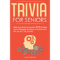 Trivia for Seniors: Keep Your Brain Young with 365 Exciting and Challenging Questions of Events from the 50s, 60s, 70s, and 80s! - Paperback