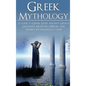 Greek Mythology: A Guide to Greek Gods, Goddesses, Monsters, Heroes, and the Best Mythological Tales - Hardcover