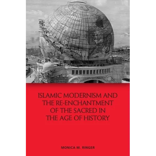 Islamic Modernism and the Re-Enchantment of the Sacred in the Age of History - Paperback