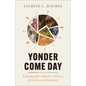 Yonder Come Day: Exploring the Collective Witness of the Formerly Enslaved - Paperback