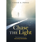 Chase the Light: The Gruesome Art of Becoming Unbreakable - Hardcover