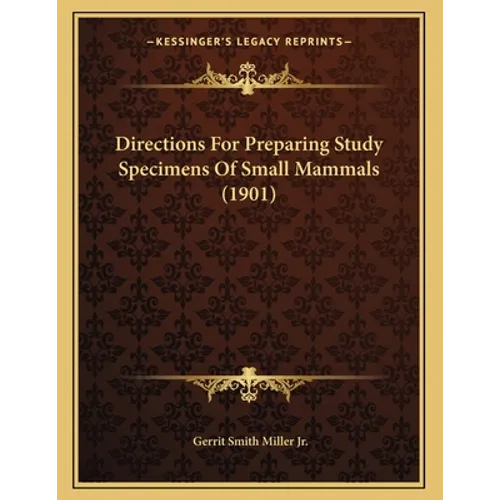 Directions For Preparing Study Specimens Of Small Mammals (1901) - Paperback