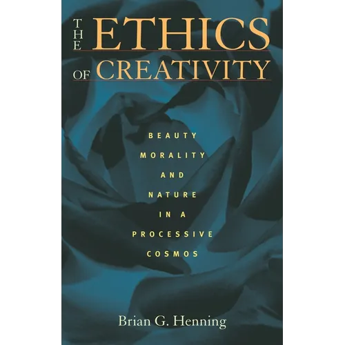 The Ethics of Creativity: Beauty, Morality, and Nature in a Processive Cosmos - Paperback