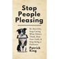 Stop People Pleasing: Be Assertive, Stop Caring What Others Think, Beat Your Guilt, & Stop Being a Pushover - Hardcover