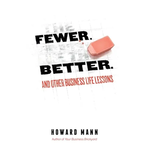 Fewer. Better.: And Other Business Life Lessons. - Hardcover