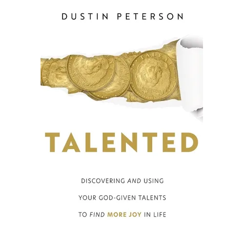 Talented: Discovering and Using Your God-Given Talents to Find More Joy in Life: Discovering and Using Your God-Given Talents to Find More Joy in Life - Paperback