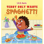 Teddy Only Wants Spaghetti - Hardcover