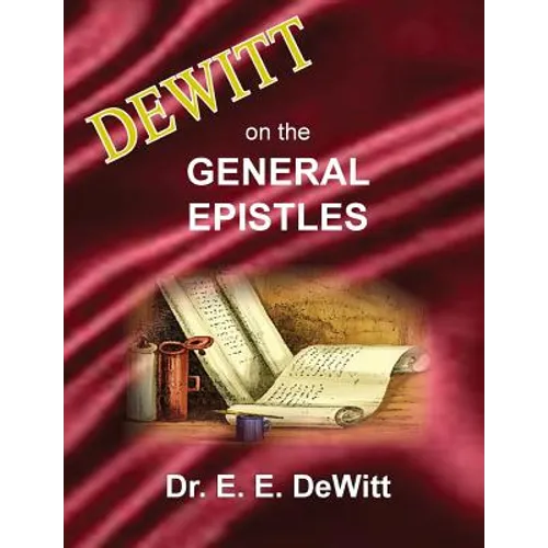 DeWitt on the General Epistles: Hebrews, James, First and Second Peter, First, Second and Third John, & Jude - Paperback