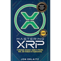 Mastering XRP A Strategic Investor's Guide to Wealth, Risk and Analysis in Cryptocurrency - Paperback