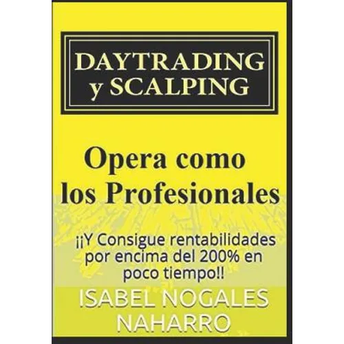 DAYTRADING y SCALPING: ¡¡Y Consigue rentabilidades por encima del 200% en poco tiempo!! - Paperback
