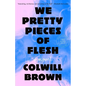 We Pretty Pieces of Flesh - Hardcover