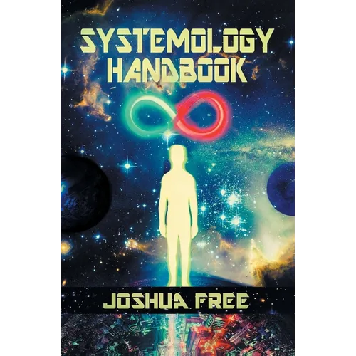 The Systemology Handbook: Unlocking True Power of the Human Spirit & The Highest State of Knowing and Being - Hardcover