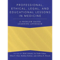 Professional, Ethical, Legal, and Educational Lessons in Medicine: A Problem-Based Learning Approach - Hardcover