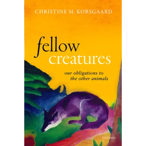Fellow Creatures: Our Obligations to the Other Animals - Paperback