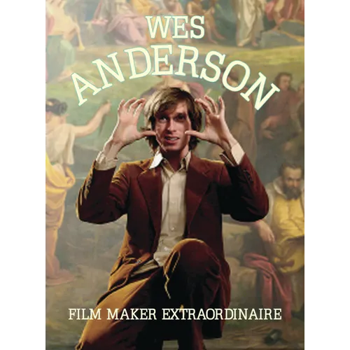 Wes Anderson: Film Maker Extraordinaire - Paperback