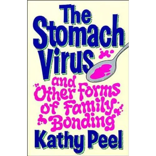 The Stomach Virus and Other Forms of Family Bonding - Paperback