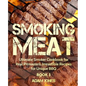 Smoking Meat: Ultimate Smoker Cookbook for Real Pitmasters, Irresistible Recipes for Unique BBQ: Book 3 - Paperback