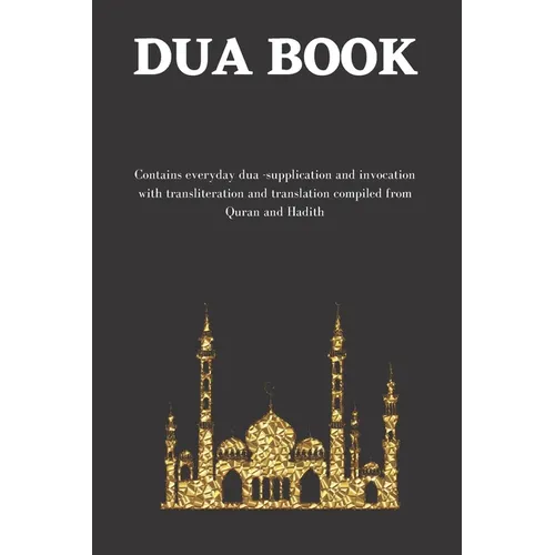 The dua book: Contains 100 everyday Dua- Supplication and Invocation for Muslims with transliteration and translation compiled from - Paperback