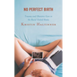 No Perfect Birth: Trauma and Obstetric Care in the Rural United States - Paperback