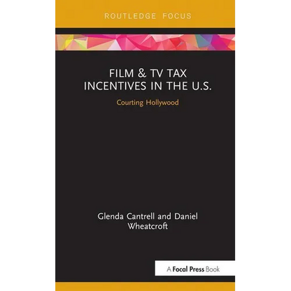 Film & TV Tax Incentives in the U.S.: Courting Hollywood - Hardcover