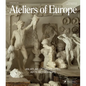 Ateliers of Europe: An Atlas of Decorative Arts Workshops - Hardcover