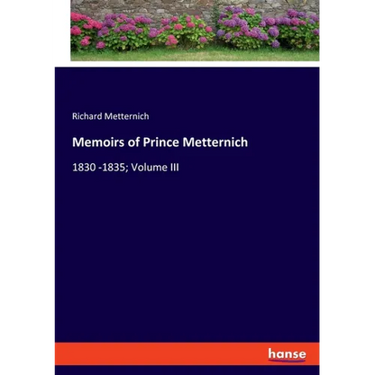 Memoirs of Prince Metternich: 1830 -1835; Volume III - Paperback