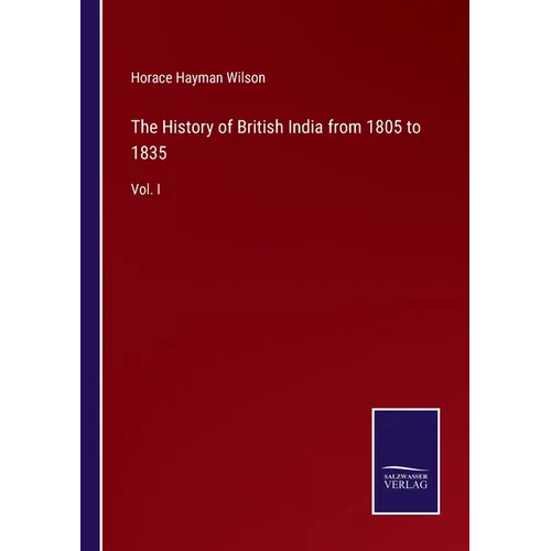 The History of British India from 1805 to 1835: Vol. I - Paperback