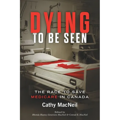 Dying to be Seen: The Race to Save Medicare in Canada - Paperback