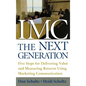IMC, the Next Generation: Five Steps for Delivering Value and Measuring Returns Using Marketing Communication - Hardcover