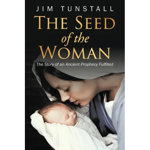 The Seed of the Woman: The Story of an Ancient Prophecy Fulfilled - Paperback