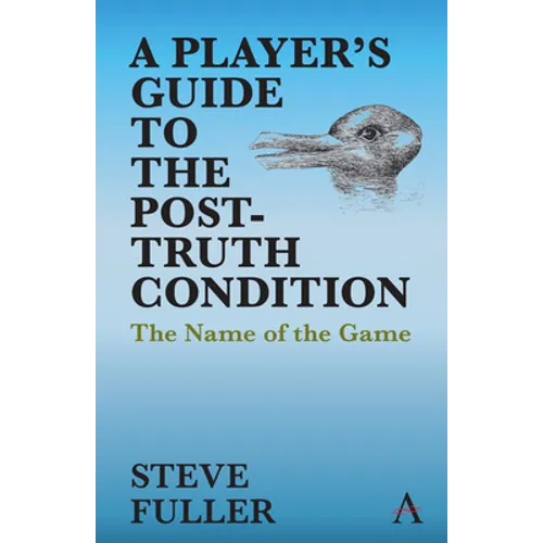 A Player's Guide to the Post-Truth Condition: The Name of the Game - Paperback