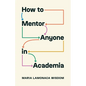 How to Mentor Anyone in Academia - Paperback