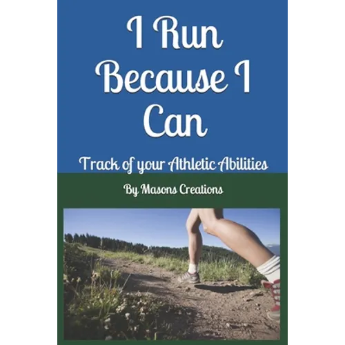 I Run Because I Can: Track of your Athletic Abilities - Paperback