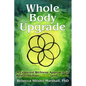 Whole Body Upgrade: A Centered Wellness Approach to Restoring Your Health and Vitality - Paperback