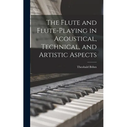 The Flute and Flute-Playing in Acoustical, Technical, and Artistic Aspects - Hardcover