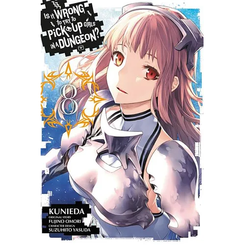 Is It Wrong to Try to Pick Up Girls in a Dungeon?, Vol. 8 (Manga) - Paperback