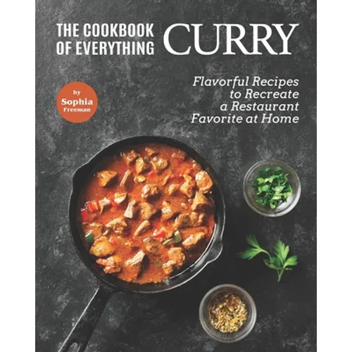 The Cookbook of Everything Curry: Flavorful Recipes to Recreate a Restaurant Favorite at Home - Paperback