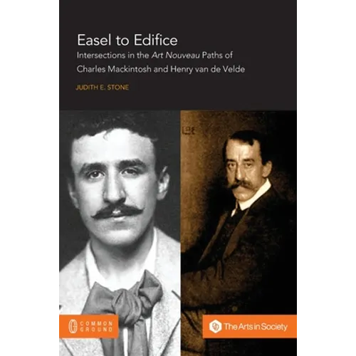 Easel to Edifice: Intersections in the Principles and Practice of C.R. Mackintosh and Henry van de Velde - Paperback