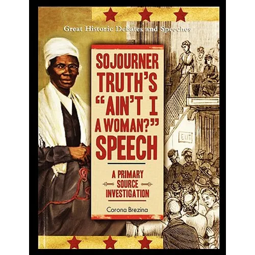 Sojourner Truth's "Ain't I a Woman?" Speech: A Primary Source Investigation - Paperback