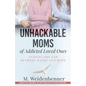 Unhackable Moms of Addicted Loved Ones, Closing the Gap Between Havoc and Hope - Paperback