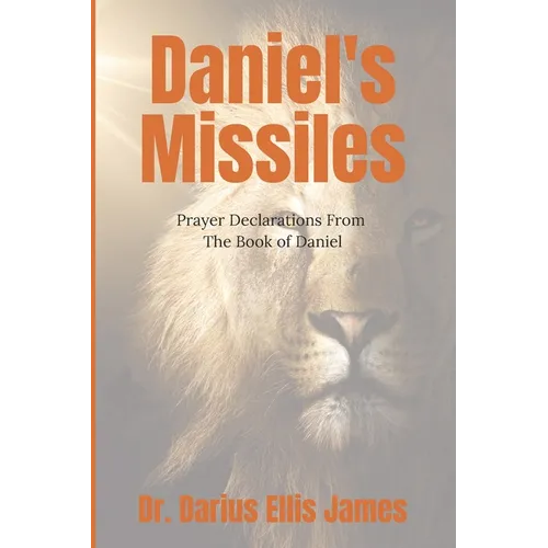 Daniel's Missiles: Prayer Declarations From The Book of Daniel - Paperback