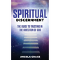 Spiritual Discernment: The Guide to Trusting in the Direction of God - Hardcover